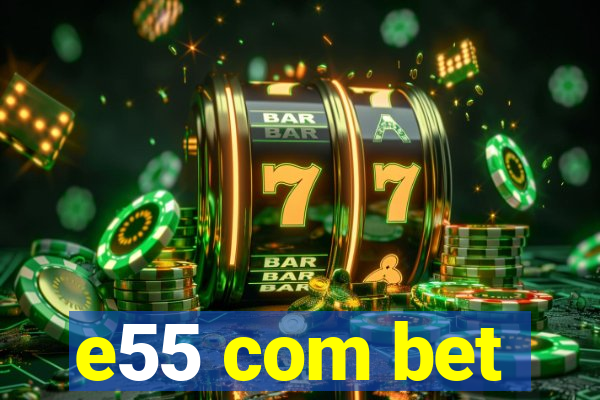 e55 com bet